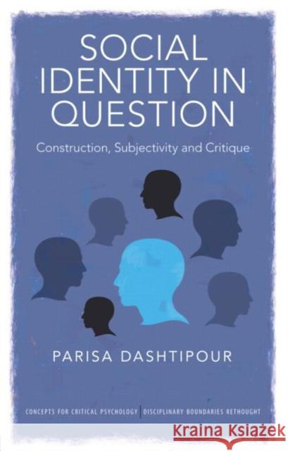 Social Identity in Question: Construction, Subjectivity and Critique Dashtipour, Parisa 9781848720817  - książka