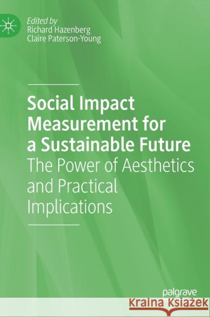 Social Impact Measurement for a Sustainable Future: The Power of Aesthetics and Practical Implications Richard Hazenberg Claire Paterson-Young 9783030831516 Palgrave MacMillan - książka