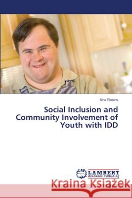 Social Inclusion and Community Involvement of Youth with IDD Aina Robins 9786208452698 LAP Lambert Academic Publishing - książka