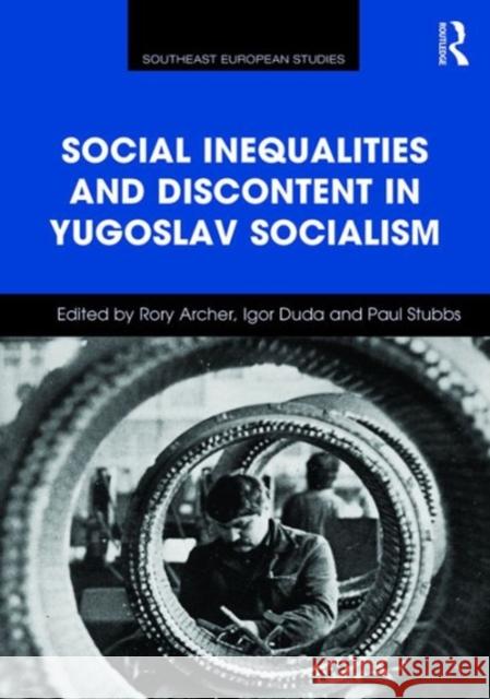 Social Inequalities and Discontent in Yugoslav Socialism Dr. Igor Duda Paul Stubbs Rory Archer 9781472459541 Ashgate Publishing Limited - książka