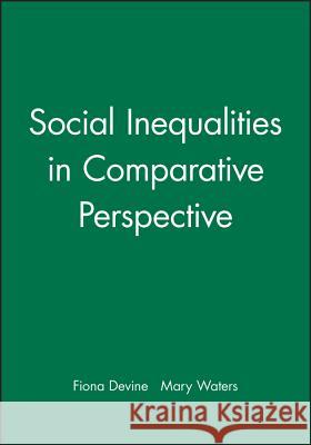 Social Inequalities in Comparative Perspective Fiona Devine Mary C. Waters 9780631226857 Blackwell Publishers - książka