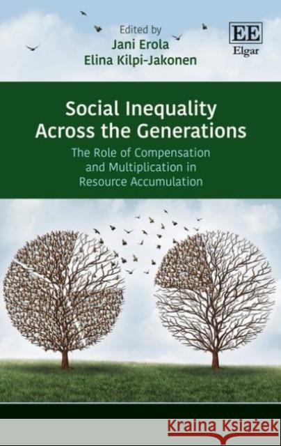 Social Inequality Across the Generations: The Role of Compensation and Multiplication in Resource Accumulation Elina Kilpi-Jakonen Jani Erola  9781786432551 Edward Elgar Publishing Ltd - książka
