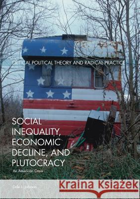 Social Inequality, Economic Decline, and Plutocracy: An American Crisis Johnson, Dale L. 9783030045081 Springer Nature Switzerland AG - książka