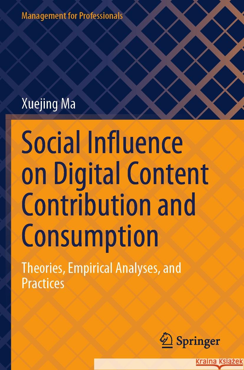 Social Influence on Digital Content Contribution and Consumption: Theories, Empirical Analyses, and Practices Xuejing Ma 9789819967391 Springer - książka