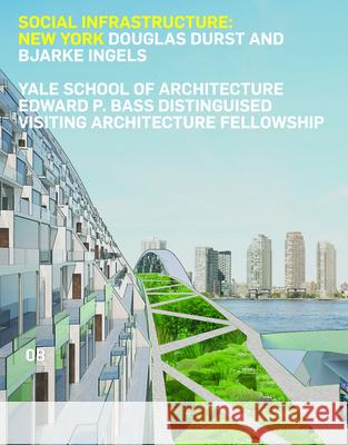 Social Infrastructure: New York: Douglas Durst and Bjarke Ingels Douglas Durst Bjarke Ingels 9781940291253 Yale School of Architecture - książka
