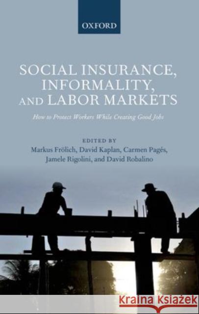 Social Insurance, Informality, and Labor Markets: How to Protect Workers While Creating Good Jobs Frölich, Markus 9780199685233 Oxford University Press, USA - książka