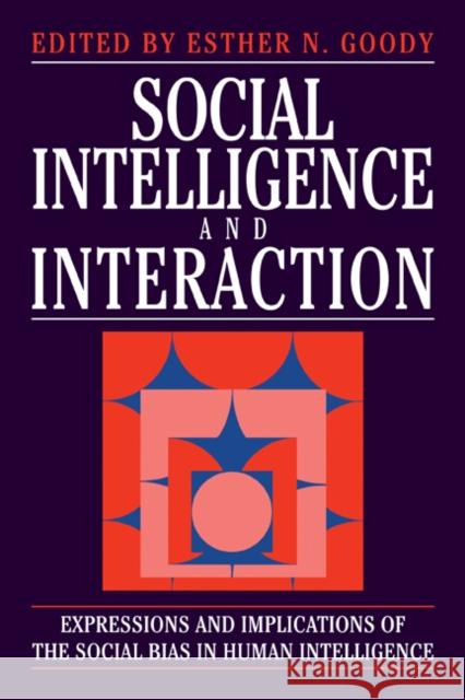 Social Intelligence and Interaction Goody, Esther N. 9780521453295 CAMBRIDGE UNIVERSITY PRESS - książka