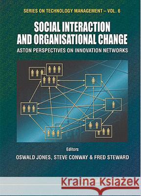 Social Interaction and Organisational Change, Aston Perspectives on Innovation Networks Oswald Jones Fred Steward Steve Conway 9781860942037 World Scientific Publishing Company - książka