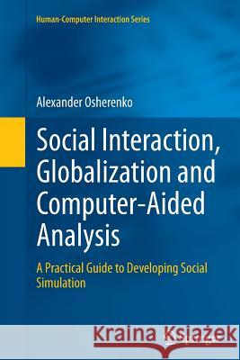 Social Interaction, Globalization and Computer-Aided Analysis: A Practical Guide to Developing Social Simulation Osherenko, Alexander 9781447170792 Springer - książka