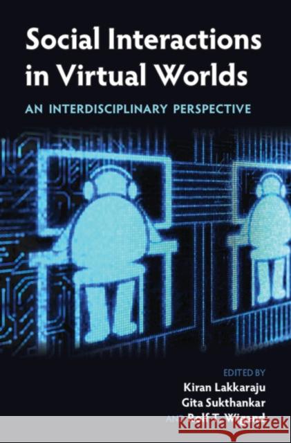 Social Interactions in Virtual Worlds: An Interdisciplinary Perspective Kiran Lakkaraju Gita Sukthankar Rolf T. Wigand 9781107128828 Cambridge University Press - książka