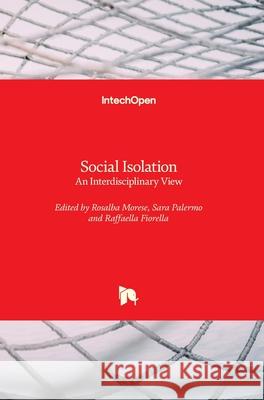 Social Isolation: An Interdisciplinary View Rosalba Morese Sara Palermo Raffaella Fiorella 9781789847581 Intechopen - książka