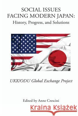 Social Issues Facing Modern Japan: History, Progress, and Solutions: UKK/ODU Global Exchange Project Crescini, Anne 9781514881705 Createspace - książka