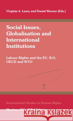 Social Issues, Globalisation and International Institutions: Labour Rights and the Eu, Ilo, OECD and Wto Virginia A. Leary Daniel Warner 9789004145795 Martinus Nijhoff Publishers / Brill Academic - książka