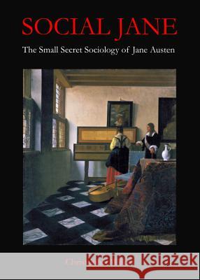 Social Jane: The Small, Secret Sociology of Jane Austen Christopher Wilkes 9781443848152 Cambridge Scholars Publishing - książka