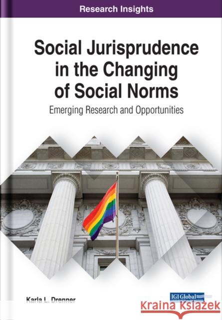 Social Jurisprudence in the Changing of Social Norms: Emerging Research and Opportunities Karla L. Drenner 9781522579618 Information Science Reference - książka