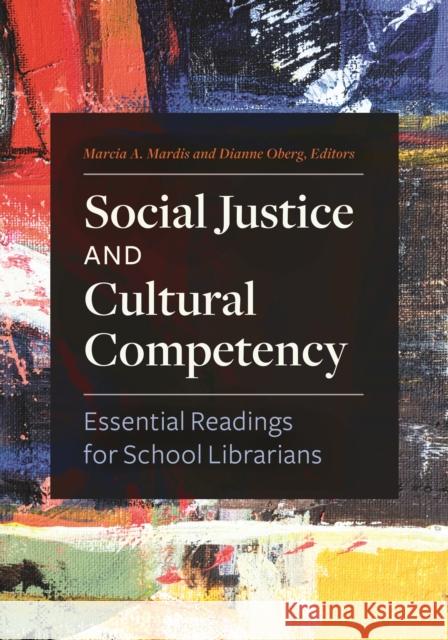 Social Justice and Cultural Competency: Essential Readings for School Librarians Marcia A. Mardis Dianne Oberg 9781440871207 Libraries Unlimited - książka