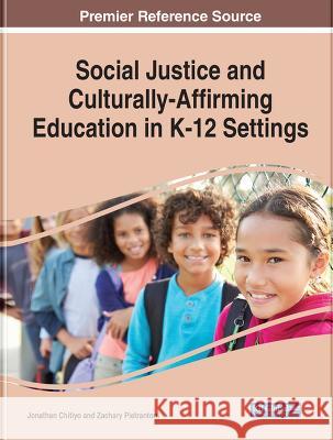 Social Justice and Culturally-Affirming Education in K-12 Settings Jonathan Chitiyo Zachary Pietrantoni 9781668463864 IGI Global - książka