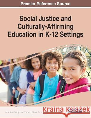 Social Justice and Culturally-Affirming Education in K-12 Settings Jonathan Chitiyo Zachary Pietrantoni 9781668463901 IGI Global - książka