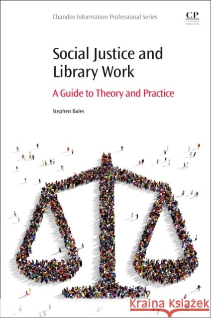 Social Justice and Library Work: A Guide to Theory and Practice Stephen Bales 9780081017555 Chandos Publishing - książka