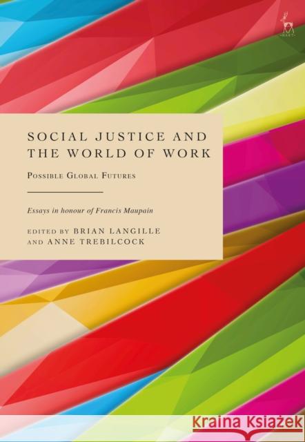 Social Justice and the World of Work: Possible Global Futures Langille, Brian 9781509961252 BLOOMSBURY ACADEMIC - książka