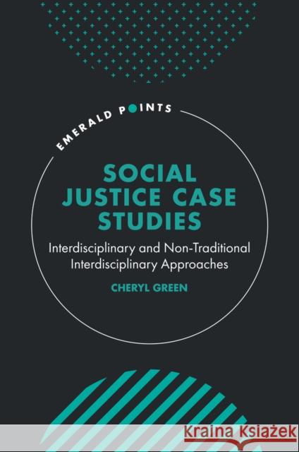 Social Justice Case Studies: Interdisciplinary and Non-Traditional Interdisciplinary Approaches Green, Cheryl 9781804557471 Emerald Publishing Limited - książka