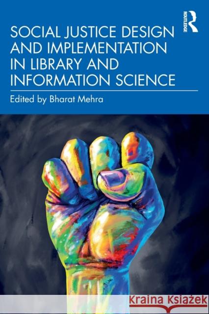 Social Justice Design and Implementation in Library and Information Science Bharat Mehra 9780367653828 Routledge - książka