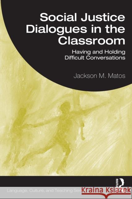 Social Justice Dialogues in the Classroom: Having and Holding Difficult Conversations Jackson M. (Mount Holyoke College) Matos 9781032834207 Routledge - książka