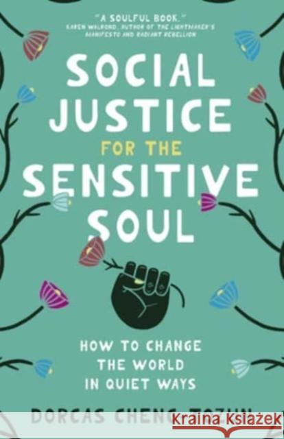 Social Justice for the Sensitive Soul: How to Change the World in Quiet Ways Dorcas Cheng-Tozun 9781506483436 1517 Media - książka