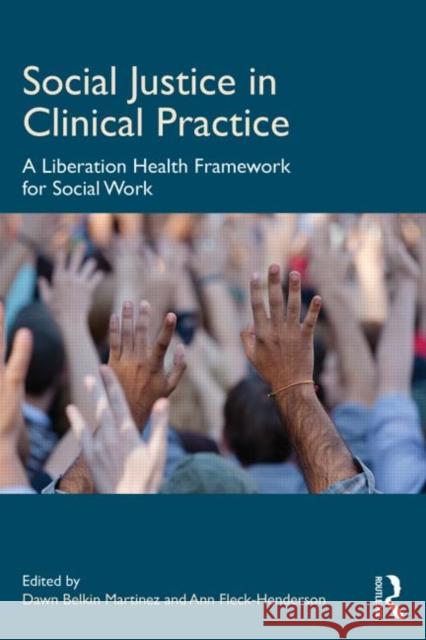 Social Justice in Clinical Practice: A Liberation Health Framework for Social Work Belkin Martinez, Dawn 9780415698962 Routledge - książka