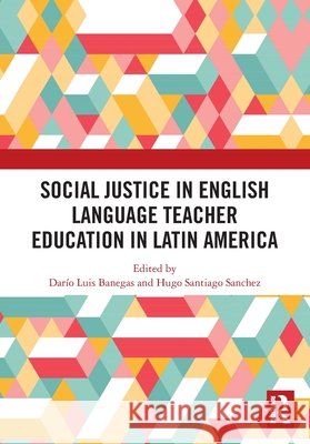 Social Justice in English Language Teacher Education in Latin America  9781032953038 Taylor & Francis Ltd - książka