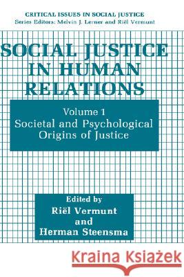 Social Justice in Human Relations: Volume 1: Societal and Psychological Origins of Justice Vermunt, Riël 9780306436253 Plenum Publishing Corporation - książka