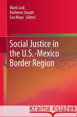 Social Justice in the U.S.-Mexico Border Region Mark Lusk Kathleen Staudt Eva Moya 9789400793705 Springer - książka