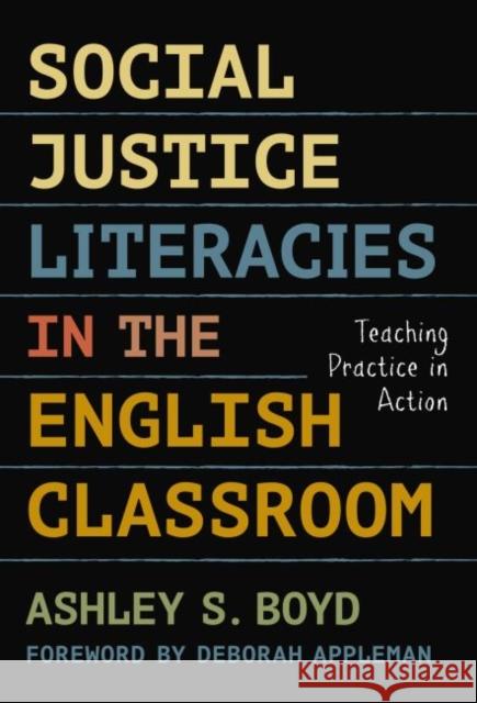 Social Justice Literacies in the English Classroom: Teaching Practice in Action Ashley S. Boyd 9780807758267 Teachers College Press - książka