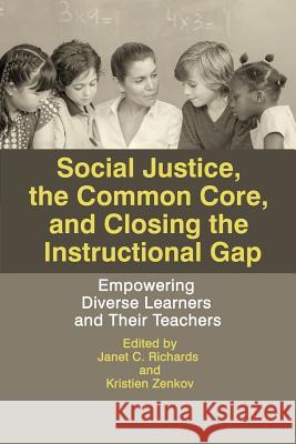 Social Justice, The Common Core, and Closing the Instructional Gap: Empowering Diverse Learners and Their Teachers Richards, Janet C. 9781681232300 Information Age Publishing - książka