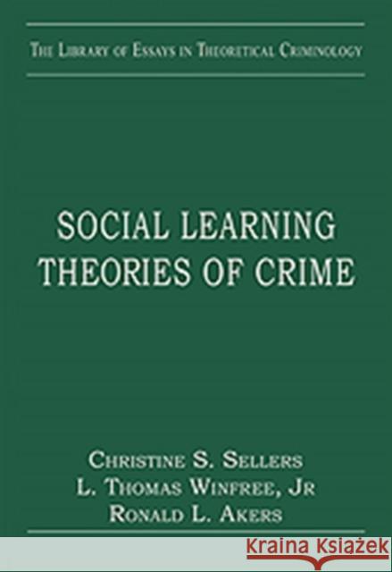 Social Learning Theories of Crime Christine S. Sellers L.Thomas Winfree Ronald Louis Akers 9780754629672 Ashgate Publishing Limited - książka