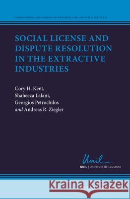 Social License and Dispute Resolution in the Extractive Industries Cory Kent Shaheeza Lalani Georgios Petrochilos 9789004450103 Brill - Nijhoff - książka