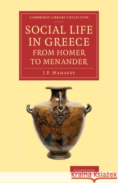 Social Life in Greece from Homer to Menander John Pentland Mahaffy 9781108073899 Cambridge University Press - książka