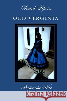 Social Life in Old Virginia Before the War, Annotated and Illustrated. Lucy Booker Roper Thomas Nelson Page 9781523293711 Createspace Independent Publishing Platform - książka