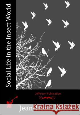 Social Life in the Insect World Jean-Henri Fabre 9781530594825 Createspace Independent Publishing Platform - książka