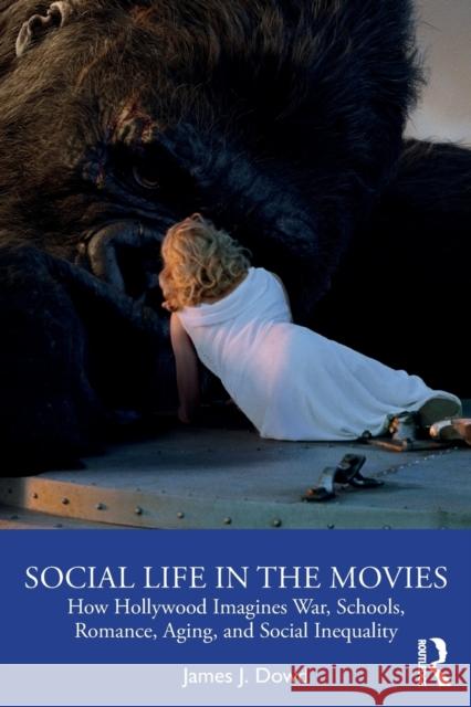 Social Life in the Movies: How Hollywood Imagines War, Schools, Romance, Aging, and Social Inequality James J. Dowd 9780367277161 Routledge - książka