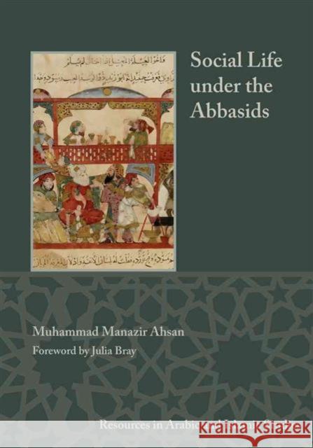 Social Life under the Abbasids: Resources in Arabic and Islamic Studies 6 Muhammad Manazir Ahsan Julia Bray 9781937040680 Lockwood Press - książka