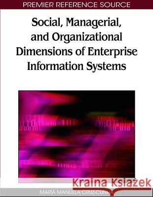 Social, Managerial, and Organizational Dimensions of Enterprise Information Systems Maria Manuela Cruz-Cunha 9781605668567 Business Science Reference - książka