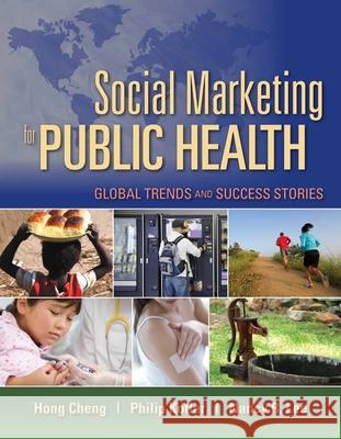 Social Marketing for Public Health: Global Trends and Success Stories: Global Trends and Success Stories Cheng, Hong 9780763757977 Jones & Bartlett Publishers - książka