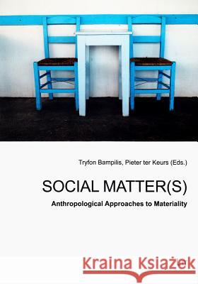 Social Matter(s) : Anthropological Approaches to Materiality Bampilis                                 Tryfon Bampilis Pieter Te 9783643902252 Lit Verlag - książka
