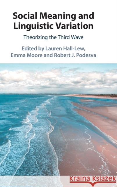 Social Meaning and Linguistic Variation: Theorizing the Third Wave Lauren Hall-Lew Emma Moore Robert J. Podesva 9781108471626 Cambridge University Press - książka