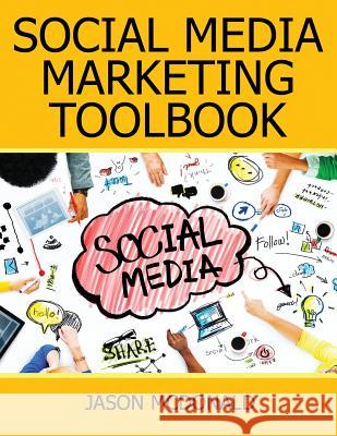 Social Media: 2018 Marketing Tools for Facebook, Twitter, LinkedIn, YouTube, Instagram & Beyond McDonald Ph. D., Jason 9781540807120 Createspace Independent Publishing Platform - książka