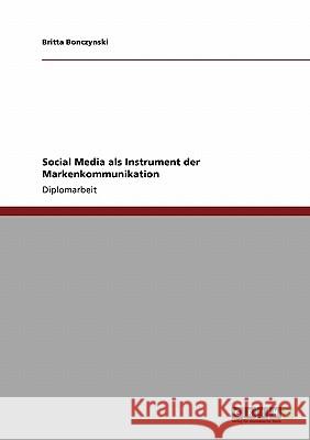 Social Media als Instrument der Markenkommunikation Bonczynski, Britta 9783640774296 Grin Verlag - książka