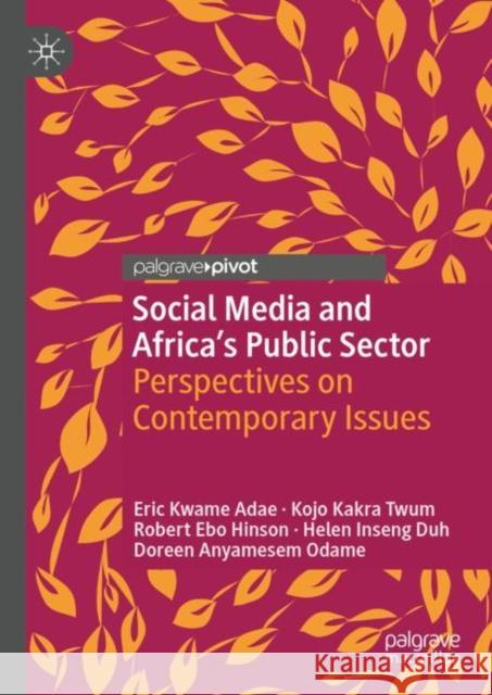 Social Media and Africa's Public Sector: Perspectives on Contemporary Issues Eric Kwame Adae Kojo Kakr Robert Ebo Hinson 9783031226410 Palgrave MacMillan - książka