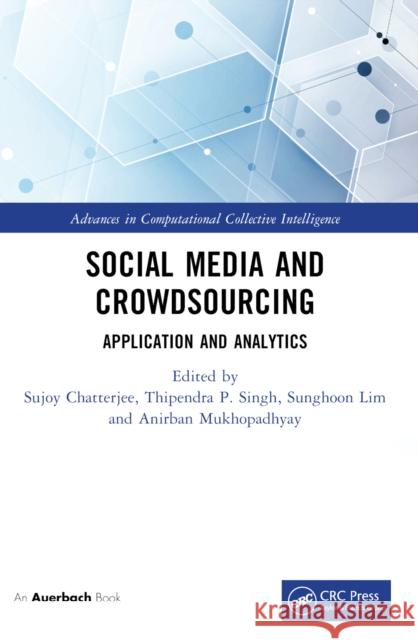 Social Media and Crowdsourcing: Application and Analytics Sujoy Chatterjee Thipendra P. Singh Sunghoon Lim 9781032386904 Auerbach Publications - książka