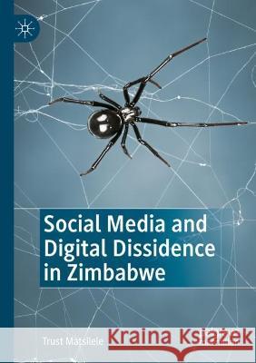 Social Media and Digital Dissidence in Zimbabwe Trust Matsilele 9783031084058 Springer International Publishing - książka